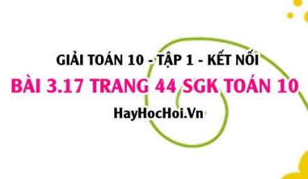 Giải bài 3.17 trang 44 Toán 10 Tập 1 SGK Kết nối tri thức